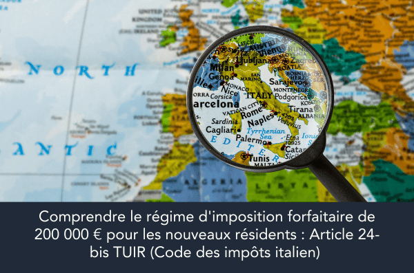 Comprendre le régime d'imposition forfaitaire de 200 000 €* pour les nouveaux résidents : Article 24-bis TUIR (Code des impôts italien) - article de AC Legal