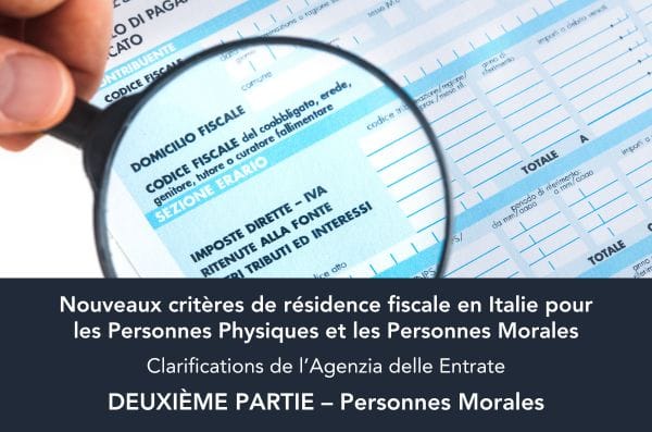 Nouveaux critères de résidence fiscale en Italie pour les Personnes Physiques et les Personnes Morales - Clarifications de l’Agenzia delle Entrate - DEUXIÈME PARTIE – Personnes Morales