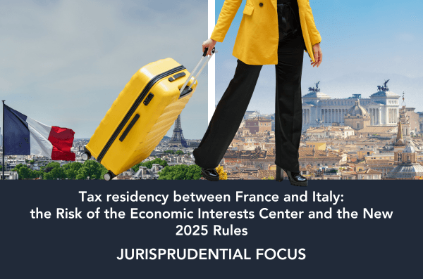 Tax residency between France and Italy: the Risk of the Economic Interests Center and the New 2025 Rules - AC Legal blog post