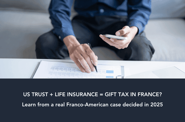 Life insurance in US trust taxed as indirect gift in France – 2025 ruling
