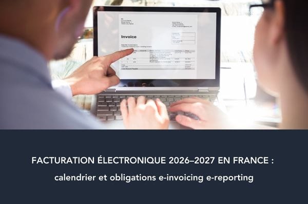 Facturation électronique 2026–2027 en France : calendrier et obligations e-invoicing e-reporting