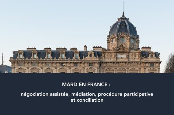 MARD en France : négociation assistée, médiation, procédure participative et conciliation