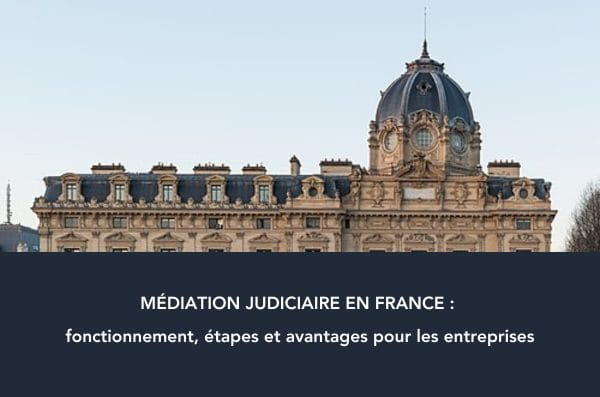 Médiation judiciaire en France : fonctionnement, étapes et avantages pour les entreprises